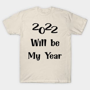 2022 Will be my year T-Shirt